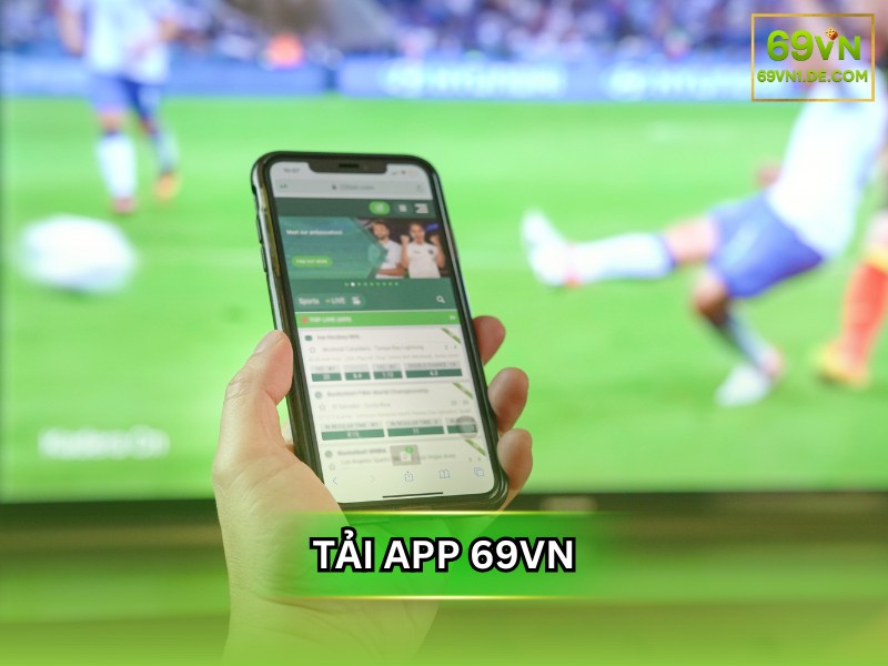 Tải app 69VN – Trải nghiệm cá cược đỉnh cao trên di động 2025